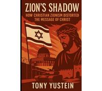 Zion’s Shadow: How Christian Zionism Distorted the Message of Christ
