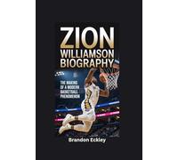 ZION WILLIAMSON BIOGRAPHY: The Making of a Modern Basketball Phenomenon