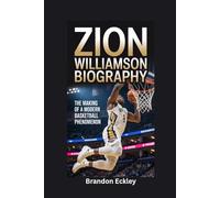 ZION WILLIAMSON BIOGRAPHY: The Making of a Modern Basketball Phenomenon