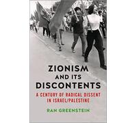 Zionism and its Discontents: A Century of Radical Dissent in Israel/Palestine