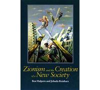 Zionism and the Creation of a New Society (Tauber Institute for the Study of European Jewry)