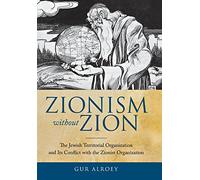 Zionism without Zion: The Jewish Territorial Organization and Its Conflict with the Zionist Organization