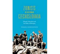 Zionists in Interwar Czechoslovakia: Minority Nationalism and the Politics of Belonging (The Modern Jewish Experience)