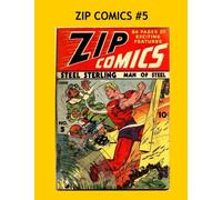 Zip Comics #5: Starring Steel Sterling, The Original Man Of Steel -- All Stories -- No Ads