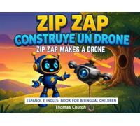 Zip Zap Construye un Drone | Zip Zap Makes a Drone: Inglés y Español | English - Spanish Bilingual Children's Book: Picture Story for Kids Learning (Ages 3 - 8)