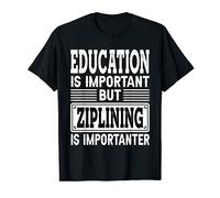 Ziplining Is Importanter - Aerial Runway Zipline Wire Lover T-Shirt