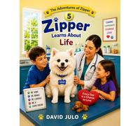 Zipper Learns About Life: A Children's Story About Patience, Learning, Home, Rules, Structure, Comfort and Safety (Zipper The Little White Fluffy Dog)