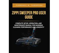 ZIPPI SWEEPER PRO USER GUIDE: COMPLETE SETUP, OPERATION, AND MAINTENANCE MANUAL FOR MAXIMUM CLEANING PERFORMANCE AND LONGEVITY