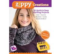 Zippy Loom Creations : 20 Quick & Easy Knitting Projects