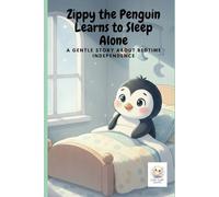 Zippy the Penguin Learns to Sleep Alone: A gentle story about bedtime independence: 6 (Zippy the Brave Penguin)