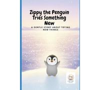 Zippy the Penguin Tries Something New: A Gentle Story About Trying New Things: 2 (Zippy the Brave Penguin)