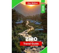 Ziro Travel Guide 2026: Explore the Ziro Valley, Local Tribes, Festivals, Hiking Trails, Hidden Gems, and Essential Tips for Your Arunachal Pradesh Adventure