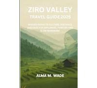 ZIRO VALLEY TRAVEL GUIDE 2025: Insider paths to culture, festivals, and ease for explorers, families, and slow wanderers
