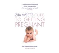 Zita West's Guide to Getting Pregnant: The Complete Programme from the Renowned Fertility Expert: An Easy-to-Follow Manual for Maximizing Your Chances of Conceiving a Baby