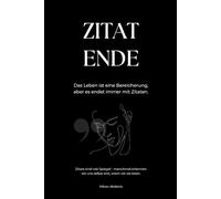 Zitat Ende: Das Leben ist eine Bereicherung - aber es endet immer mit Zitaten.
