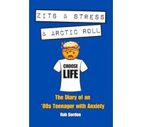 Zits & Stress & Arctic Roll: The Diary of an '80s Teenager with Anxiety