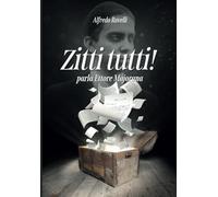 Zitti tutti! parla Ettore Majorana: La Macchina di Majorana-Pelizza raccontata dallo stesso prof. Majorana e commentata da Alfredo Ravelli