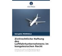 Zivilrechtliche Haftung des Luftfahrtunternehmens im kongolesischen Recht: Analyse von Lehre und Rechtsprechung im kongolesischen und vergleichenden Recht