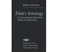 Zizek's Ontology: A Transcendental Materialist Theory of Subjectivity (Northwestern University Studies in Phenomenology and Existential Philosophy)