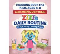 ZiZi’s Daily Routine Coloring Book for Kids Ages 4-8: Fun & Easy Way to Learn Healthy Habits, Hygiene, School, Chores & Bedtime Routines: Educational ... Daily Habits (ZiZi Coloring Adventures)