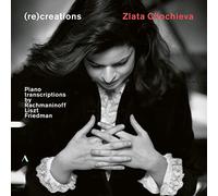Zlata Chochieva - (re)creations - Piano Transcriptions by Rachmaninoff, Liszt, Friedman