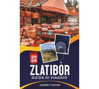 ZLATIBOR Guida di viaggio 2026: Esplora paesaggi montani, resort benessere, sentieri panoramici, cucina tradizionale e consigli pratici per la tua fuga in Serbia