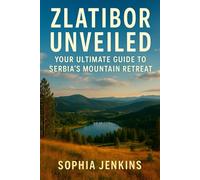 ZLATIBOR UNVEILED: YOUR ULTIMATE GUIDE TO SERBIA’S MOUNTAIN RETREAT