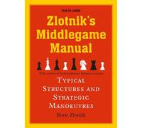 Zlotniks Middlegame Manual : Typical Structures and Strategic Manoeuvres