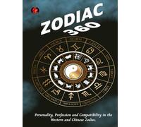 Zodiac 360: Personality, Profession and Compatibility in the Western and Chinese Zodiac.