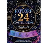 Zodiac and Constellation Coloring Book: A Journey Through the Night Sky: 24 Constellations with Zodiac Signs, Mythology & Astronomical Facts for Adult (Sacred Meditations Coloring Series)