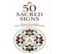 ZODIAC COLOUR YOURSELF: 50 Intricate Mandala-Inspired Designs from Nature, Ancient Egypt, the Chinese Zodiac & the Western Stars