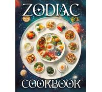Zodiac Cookbook: Savor the Universe: 25+ Dishes Aligned with the Stars | Perfect Gift for the Astrology Enthusiast