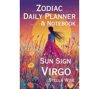 Zodiac Daily Planner & Notebook: Sun Sign Virgo: Ideal for taking notes, writing down ideas and To-do lists. This book is a combination of lined pages ... Your Day Pages to Keep Yourself Organized