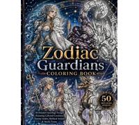 Zodiac Guardians Coloring Book: 50 Detailed Astrology Designs Featuring the 12 Zodiac Signs, Celestial Creatures, Fantasy Armor, Mythical Avatars, ... Mecha Forms (Escape Into Color Collection)