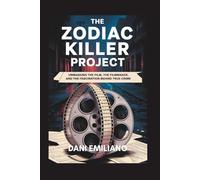 Zodiac killer project: Unmasking the Film, the Filmmaker, and the Fascination Behind True Crime