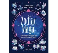Zodiac Magic: Astrological Wisdom for Love, Work and Family
