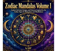 Zodiac Mandalas: An Astrological Coloring Journey for Adults Volume I: Explore Intricate Designs and Patterns Inspired by the Zodiac Signs for Relaxation and Mindfulness