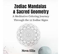 Zodiac Mandalas & Sacred Geometry: A Meditative Coloring Journey Through the 12 Zodiac Signs