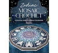 Zodiac Mosaic Crochet: A celestial guide to overlay colorwork