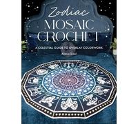 Zodiac Mosaic Crochet: A celestial guide to overlay colorwork