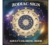 Zodiac Signs Coloring Book: Astrology Coloring Pages for Adults with Celestial Designs, Horoscope Symbols, Stars, Moons, and Relaxing Zodiac Art