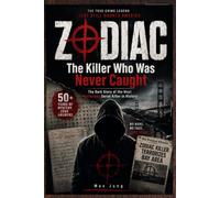 ZODIAC: The Killer Who Was Never Caught: The Dark Story of the Most Mysterious Serial Killer in History