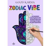 Zodiac Vibe: An Aesthetic Coloring Book with 35 Good Vibes and Astrology Designs for Self-Expression (Good Karma Coloring)