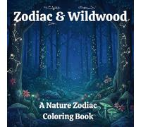 Zodiac & Wildwood: A Zodiac & Forest-Themed Coloring Book for Adults - Explore 12 Mythical Nature Signs with Relaxing Line Art"