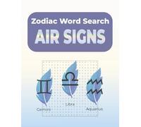 Zodiac Word Search Air Signs: Word Searches with Large Print about Gemini, Libra, Aquarius and more | 8.5x11 inches, 122 pages | 60 Puzzles...Perfect ... sign minds (Zodiac Word Search: Elements)