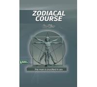ZODIACAL COURSE: The man is crucified in sex