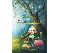 Zoe and The Magical Forest: A heartwarming children's adventure about courage, kindness, and the magic of friendship.