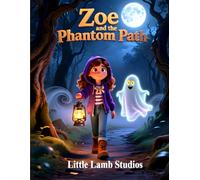 Zoe and the Phantom Path: A Halloween Adventure of Mystery, Faith, and Courage: A Christian Halloween Story for Kids Ages 3-10 About Faith, Bravery, ... Spooky Magic with Christian Values)