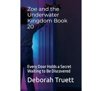 Zoe and the Underwater Kingdom Book 20: Every Door Holds a Secret Waiting to Be Discovered: 21 (The Wonder Doorway Adventures)
