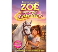 Zoé apprentie cavalière: une histoire sur l’équitation pour fille de 6 à 10 ans, un roman enfant pour avoir confiance en soi et à son cheval, illustré en couleur